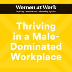 Thriving in a Male-Dominated Workplace