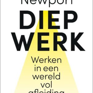 Diep Werk - Werken in een wereld vol afleiding