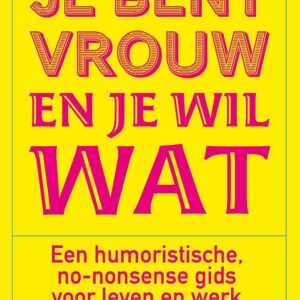 Je bent vrouw en je wil wat