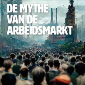 De mythe van de arbeidsmarkt