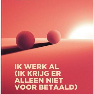 Ik werk al (ik krijg er alleen niet voor betaald)